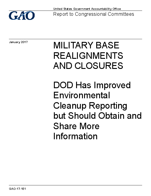 군사 기지 재편성과 폐쇄 : 국방부, 환경정화 보고는 향상되었으나 더 많은 정보 수집과 공유가 필요 (Military base realignments and closures: DOD has improved environmental cleanup reporting but should obtain and share more information)