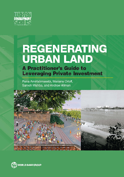 도시 공간 재생 : 민간부문 투자 유도를 위한 실무자 안내서 (Regenerating urban land: A practitioner's guide to leveraging private investment)
