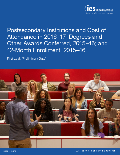 고등교육기관과 2016-17년 등록금 ; 2015-16년 학위 및 수료; 2015-16 1년 등록 : 개요(예비자료) (Postsecondary institutions and cost of attendance in 2016–17; degrees and other awards conferred, 2015–16; and 12-month enrollment, 2015–16: First look (Preliminary data))