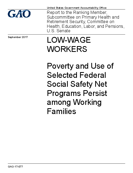 저임금 근로자 : 빈곤 및 근로자 가정 내 연방 사회 안전망 프로그램의 지속 (Low-wage workers: Poverty and use of selected federal social safety net programs persist among working families)(2017)
