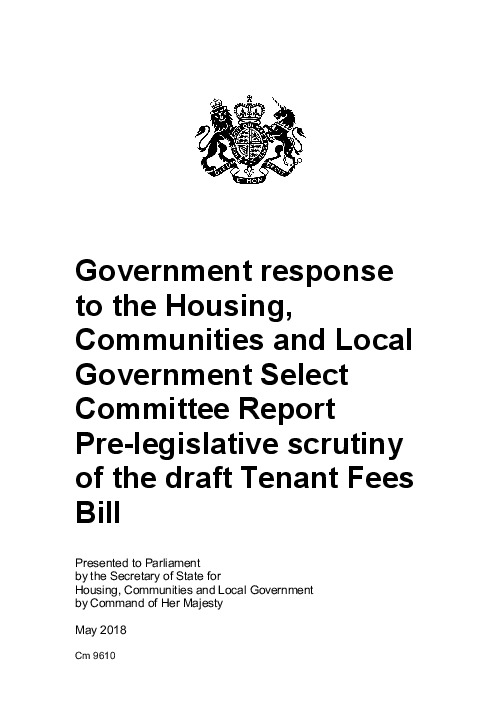 주택, 지역사회 및 지방정부특별위원회가 작성한 세입자 수수료 법안 초안과 관련한 사전입법조사 보고서에 대한 정부의 답변 (Government response to the Housing, Communities and Local Government Select Committee Report Pre-legislative scrutiny of the draft Tenant Fees Bill)