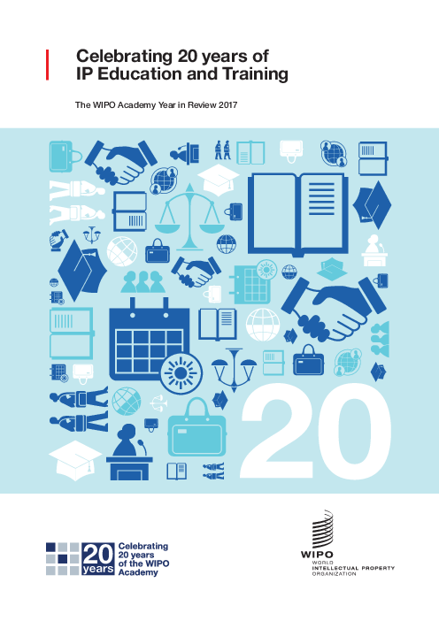 지식재산 교육 및 훈련 20주년 기념 : 2017년 세계지식재산기구 아카데미 검토 (Celebrating 20 years of IP Education and Training: The WIPO Academy Year in Review 2017)