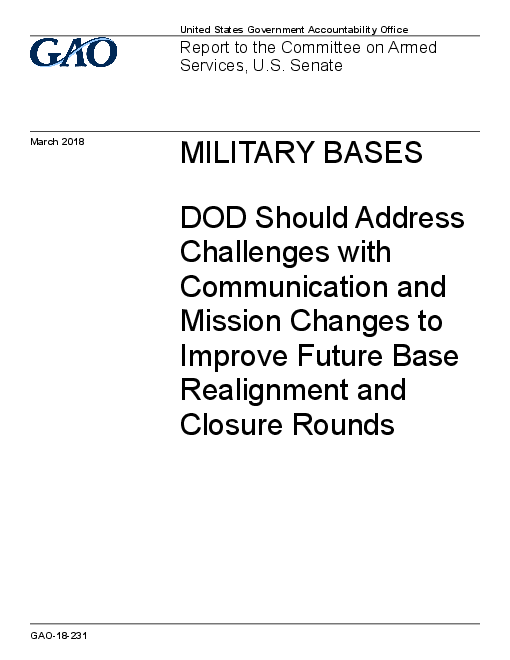 군사 기지 : 미 국방부, 미래 기지 재편성 및 폐쇄 일정 개선을 위한 통신 및 임무 변경 관련 문제 해결 필요 (Military Bases: DOD Should Address Challenges with Communication and Mission Changes to Improve Future Base Realignment and Closure Rounds)