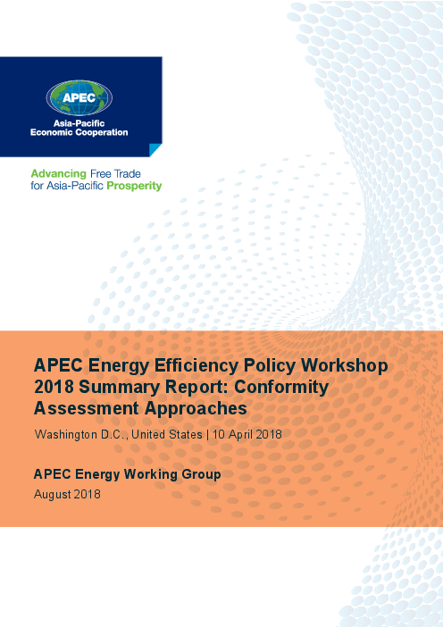APEC 에너지 효율성 정책 워크숍 2018 요약 보고서 : 적합성 평가 접근법 (APEC Energy Efficiency Policy Workshop 2018 Summary Report: Conformity Assessment Approaches)
