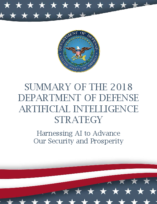 2018년 국방부 인공 지능 전략 요약 : 인공 지능을 활용한 안보와 번영 (Summary of the 2018 Department of Defense Artificial Intelligence Strategy: Harnessing AI to Advance Our Security and Prosperity )