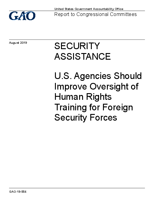 안보 지원 : 국제안보군 인권 훈련 감독 향상 필요성 (Security Assistance: U.S. Agencies Should Improve Oversight of Human Rights Training for Foreign Security Forces)