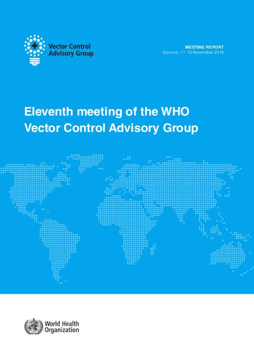 세계보건기구(WHO) 질병 관리 자문 그룹 제11차 회의 보고서 - 스위스 제네바, 2019년 11-13일 (Eleventh meeting of the WHO Vector Control Advisory Group MEETING REPORT Geneva, 11–13 November 2019)
