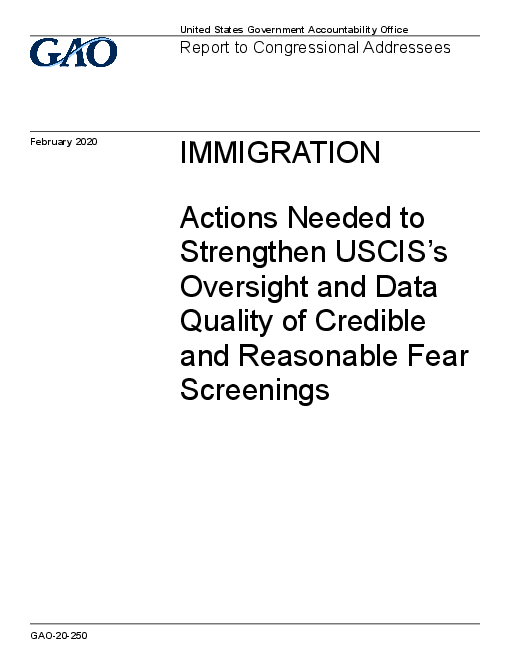 이민 : 이민귀화국(USCIS) 감독 강화를 위한 조치와 신뢰할 수 있고 합리적인 박해, 고문 및 송환의 공포 심사 데이터 품질 (Immigration: Actions Needed to Strengthen USCIS´s Oversight and Data Quality of Credible and Reasonable Fear Screenings)