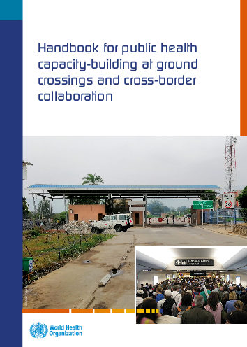 육로 국경의 공중보건 역량 구축 및 국경 간 협력을 위한 안내서 (Handbook for public health capacity-building at ground crossings and cross-border collaboration)