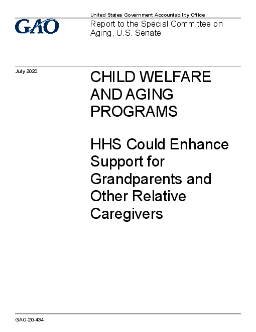 아동 복지 및 고령화 프로그램 : 미국 보건후생부(HHS), 조부모 및 기타 친척 돌봄 제공자에 대한 지원 강화 (Child Welfare and Aging Programs: HHS Could Enhance Support for Grandparents and Other Relative Caregivers)
