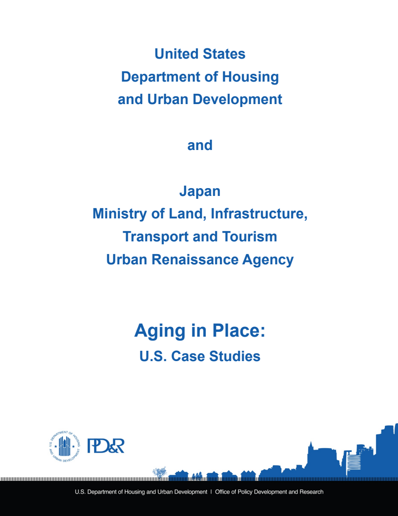 미국 주택도시개발부와 일본 국토교통성 도시재생청 : 계속 거주(Aging in Place) : 미국 사례 연구 (United States Department of Housing and Urban Development and Japan Ministry of Land, Infrastructure, Transport and Tourism Urban Renaissance Agency: Aging in Place: U.S. Case Studies)