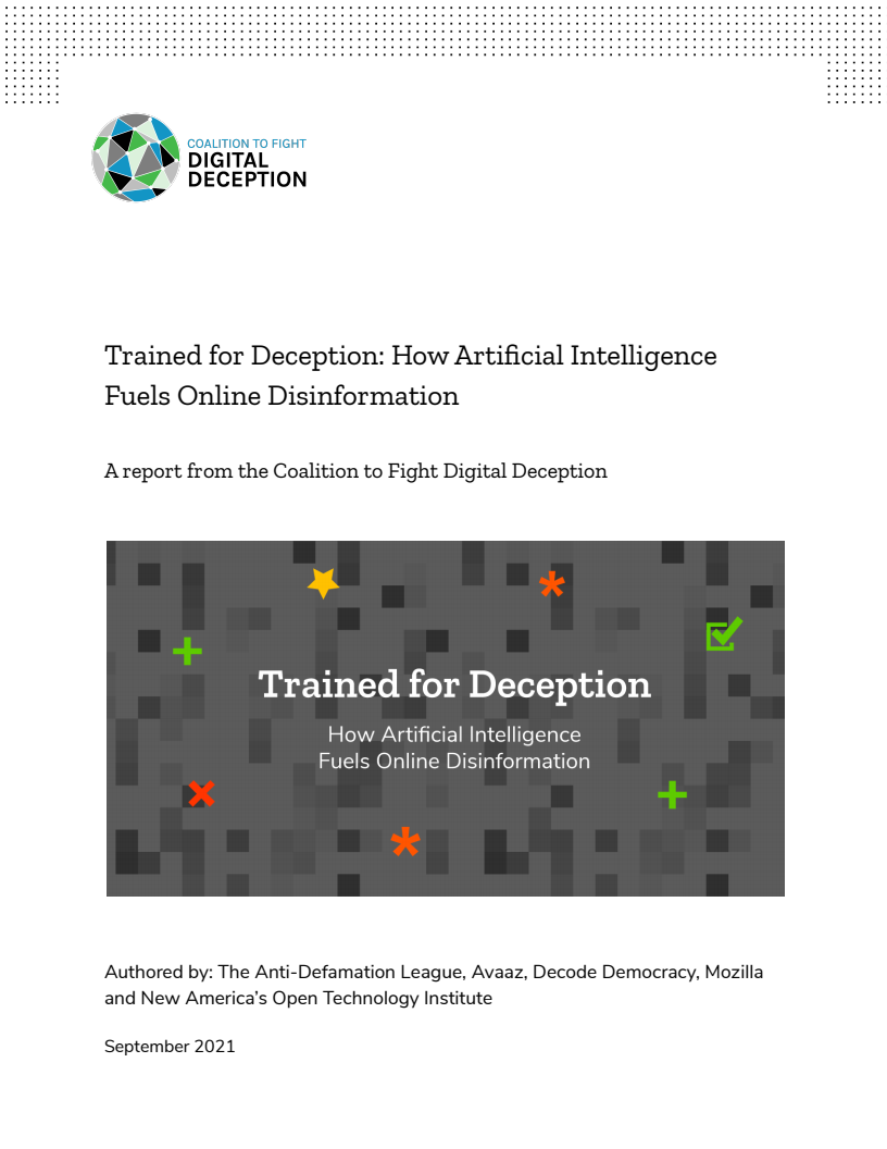 기만 훈련 : 인공지능이 온라인 허위정보에 미치는 영향 : 디지털 기만 대응 연합 보고서 (Trained for Deception: How Artificial Intelligence Fuels Online Disinformation: A report from the Coalition to Fight Digital Deception)(2021)