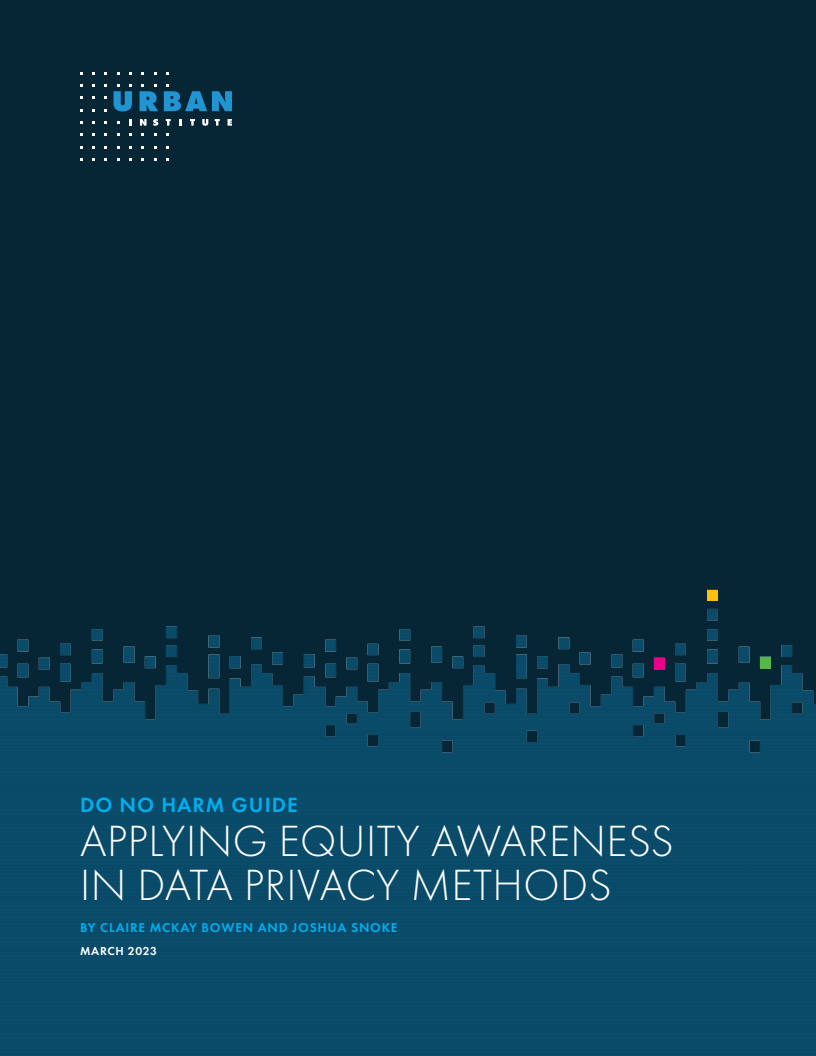 Do No Harm Guide: Applying Equity Awareness In Data Privacy Methods