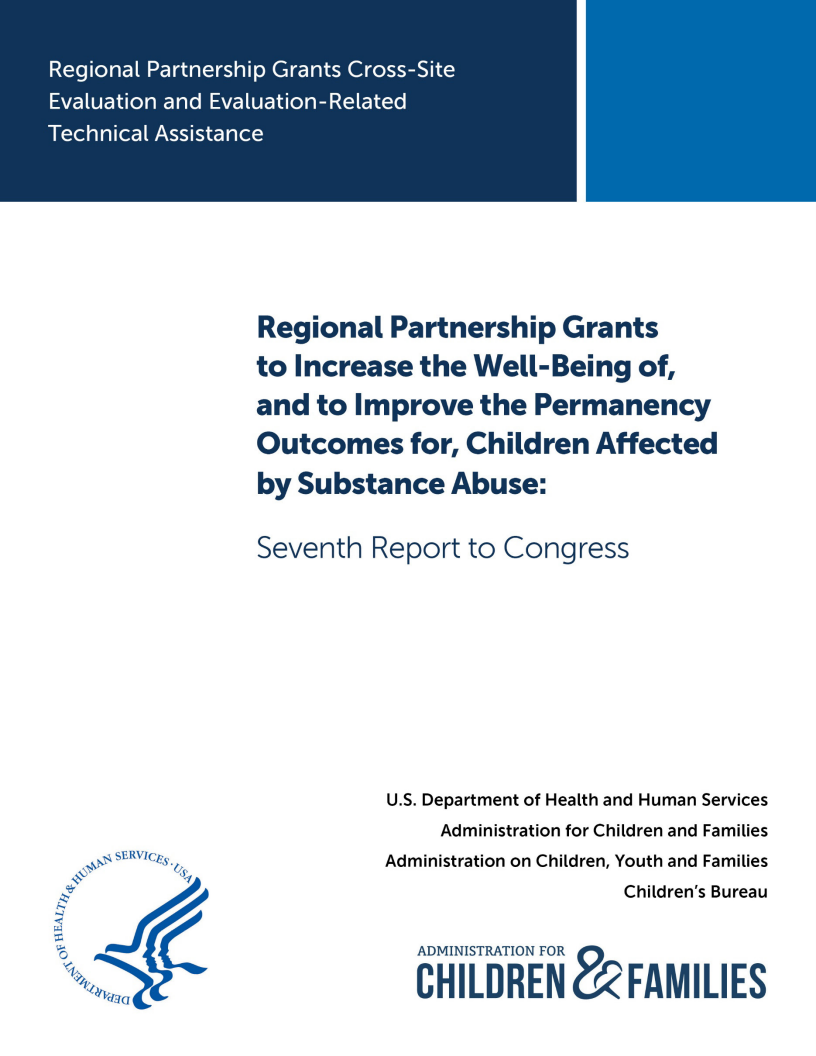 Regional Partnership Grants to Increase the Well-Being of, and to Improve the Permanency Outcomes for, Children Affected by Substance Abuse: Seventh Report to Congress