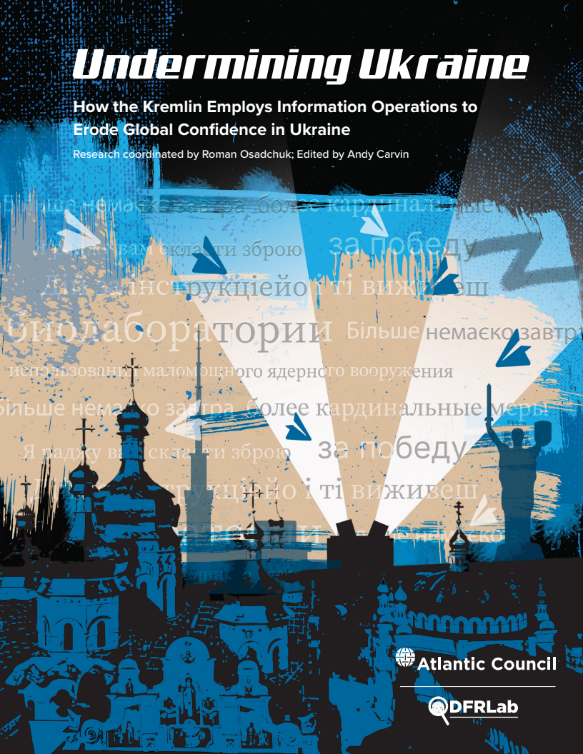 Undermining Ukraine: How the Kremlin Employs Information Operations to Erode Global Confidence in Ukraine
