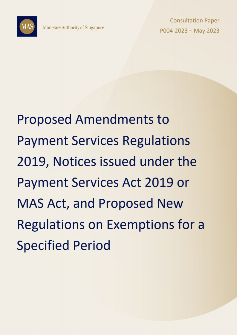 Consultation Paper on Proposed Amendments to Payment Services Regulations 2019, Notices issued under the Payment Services Act 2019 or MAS Act, and Proposed New Regulations on Exemptions for a Specified Period