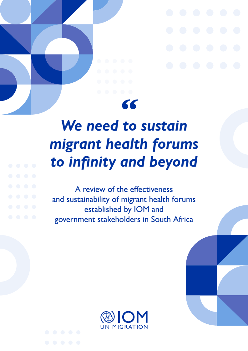 “We need to sustain migrant health forums to infinity and beyond”: A Review of the Effectiveness and Sustainability of Migrant Health Forums Established by IOM and Government Stakeholders in South Africa