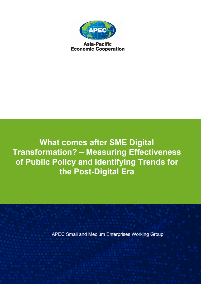 What comes after SME Digital Transformation? - Measuring Effectiveness of Public Policy and Identifying Trends for the Post-Digital Era APEC