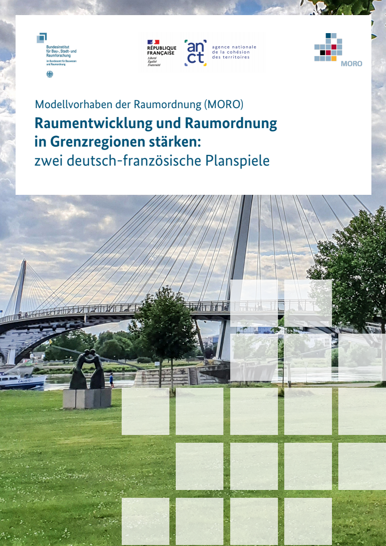 Modellvorhaben der Raumordnung (MORO): Raumentwicklung und Raumordnung in Grenzregionen stärken: zwei deutsch-französische Planspiele