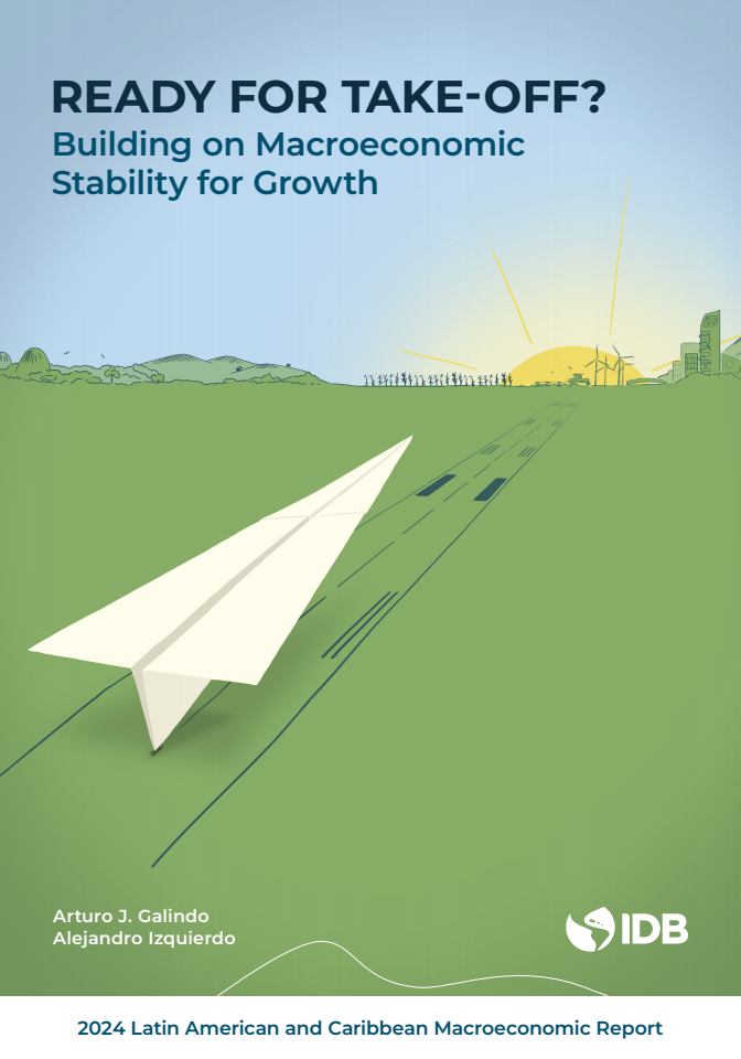 2024년 라틴 아메리카, 카리브 거시 경제 보고서 : 성장을 위한 거시 경제 안정성 구축을 통한 이륙 준비 (2024 Latin American and Caribbean Macroeconomic Report: Ready for Take-Off? Building on Macroeconomic Stability for Growth)