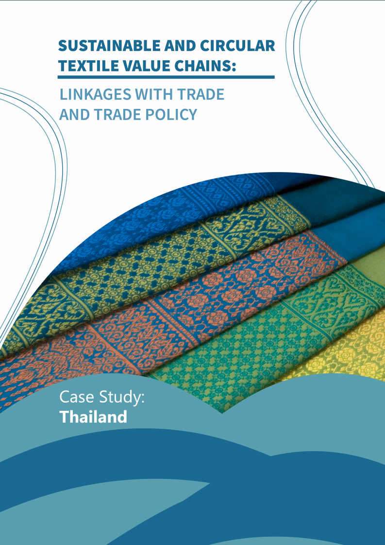 지속가능하고 순환하는 섬유 가치 사슬 : 무역과 무역 정책의 연계 - 사례 연구 : 태국 (Sustainable and Circular Textile Value Chains: Linkages with Trade and Trade Policy - Case Study: Thailand)