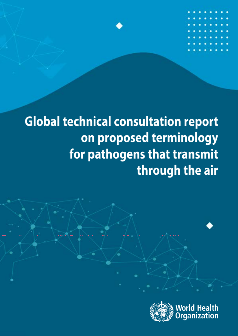 공기를 통해 전파되는 병원체에 대한 제안 용어에 대한 국제 기술 상담 보고서 (Global technical consultation report on proposed terminology for pathogens that transmit through the air)
