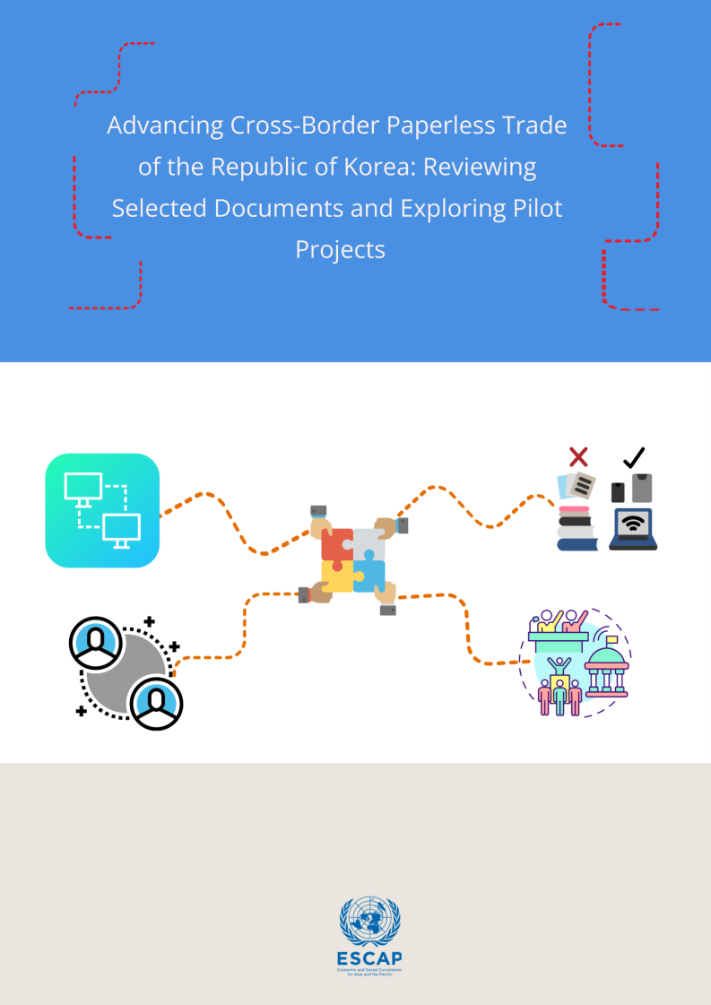 대한민국의 국경 간 종이 없는 선진화 : 선별된 문서 검토와 시범 프로젝트 탐색 (Advancing cross-border paperless of the Republic of Korea : reviewing selected documents and exploring pilot projects)