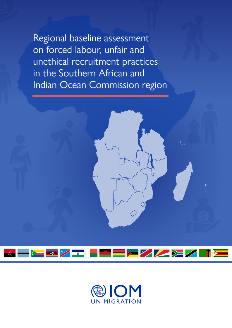 남아프리카 및 인도양 위원회 지역의 강제 노동, 불공정 및 비윤리적 채용 관행에 대한 지역 기준 평가 (Regional baseline assessment on forced labour, unfair and unethical recruitment practices in the Southern African and Indian Ocean Commission region)