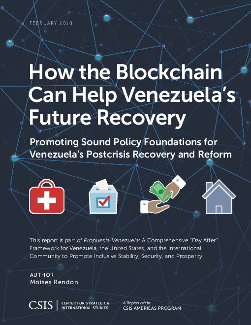 블록체인 기술이 베네수엘라 경제 재건을 지원할 수 있는 방법 : 베네수엘라의 위기 극복 및 개혁을 위한 건실한 정책 기반 육성 (How the Blockchain Can Help Venezuela’s Future Recovery: Promoting Sound Policy Foundations for Venezuela’s Postcrisis Recovery and Reform)(2018)