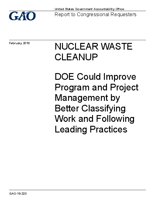 핵폐기물 정화 : 미국 에너지부, 업무 분류 개선과 주요 관행 준수로 프로그램 및 프로젝트 관리 개선 가능 (Nuclear Waste Cleanup: DOE Could Improve Program and Project Management by Better Classifying Work and Following Leading Practices)