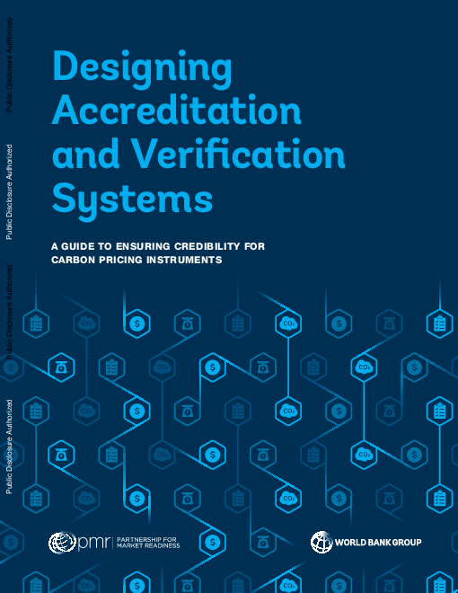 인정 및 검증 시스템 설계 : 탄소가격제 신뢰성 보장을 위한 지침 (Designing Accreditation and Verification Systems: A Guide to Ensuring Credibility for Carbon Pricing Instruments)(2019)