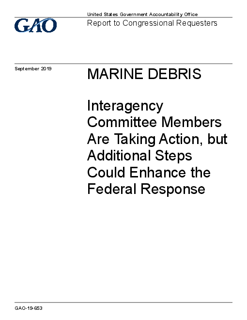 해양 쓰레기 : 조치를 취하는 관련 부처위원회 기관 및 추가 조치를 통한 연방 대응 향상의 가능성 (Marine Debris: Interagency Committee Members Are Taking Action, but Additional Steps Could Enhance the Federal Response)