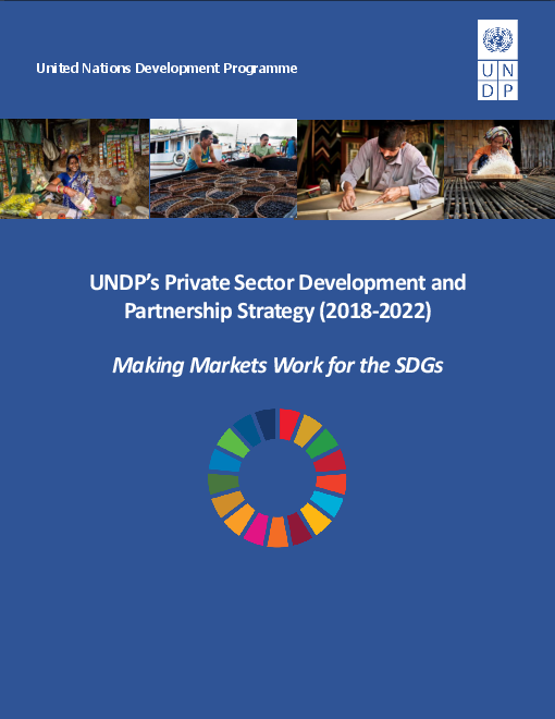 2018-22년 유엔개발계획(UNDP)의 민간 부문 개발 및 협력 전략 : 지속가능발전목표(SDG)에 적합한 시장 환경 조성 (UNDP's Private Sector Development and Partnerships Strategy (2018-2022): Making Markets Work for the SDGs)(2020)