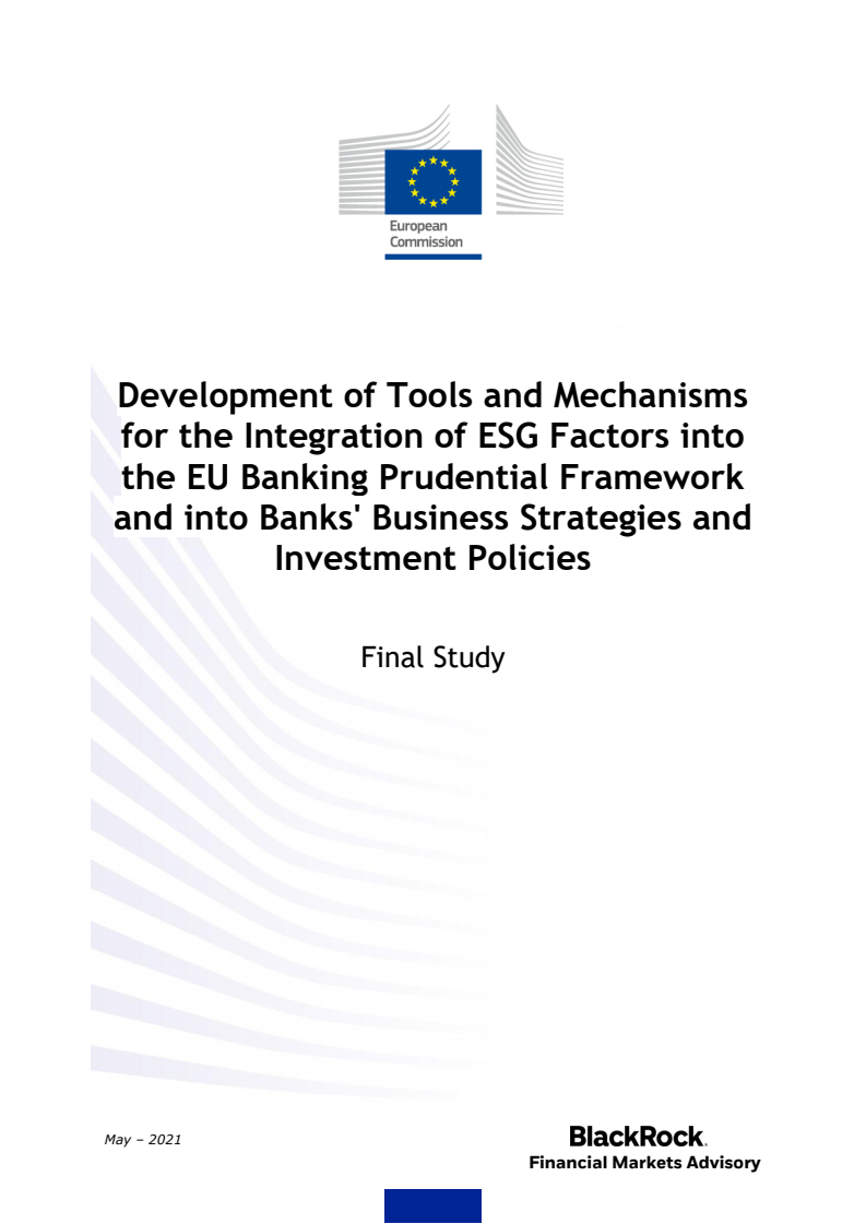 환경, 사회, 거버넌스(ESG) 요소를 유럽연합(EU)의 은행 건전성 체계와 은행의 사업 전략 및 투자 정책에 통합하기 위한 도구 및 방법 개발 : 최종 연구 (Development of Tools and Mechanisms for the Integration of ESG Factors into the EU Banking Prudential Framework and into Banks´ Business Strategies and Investment Policies: Final Study)(2021)