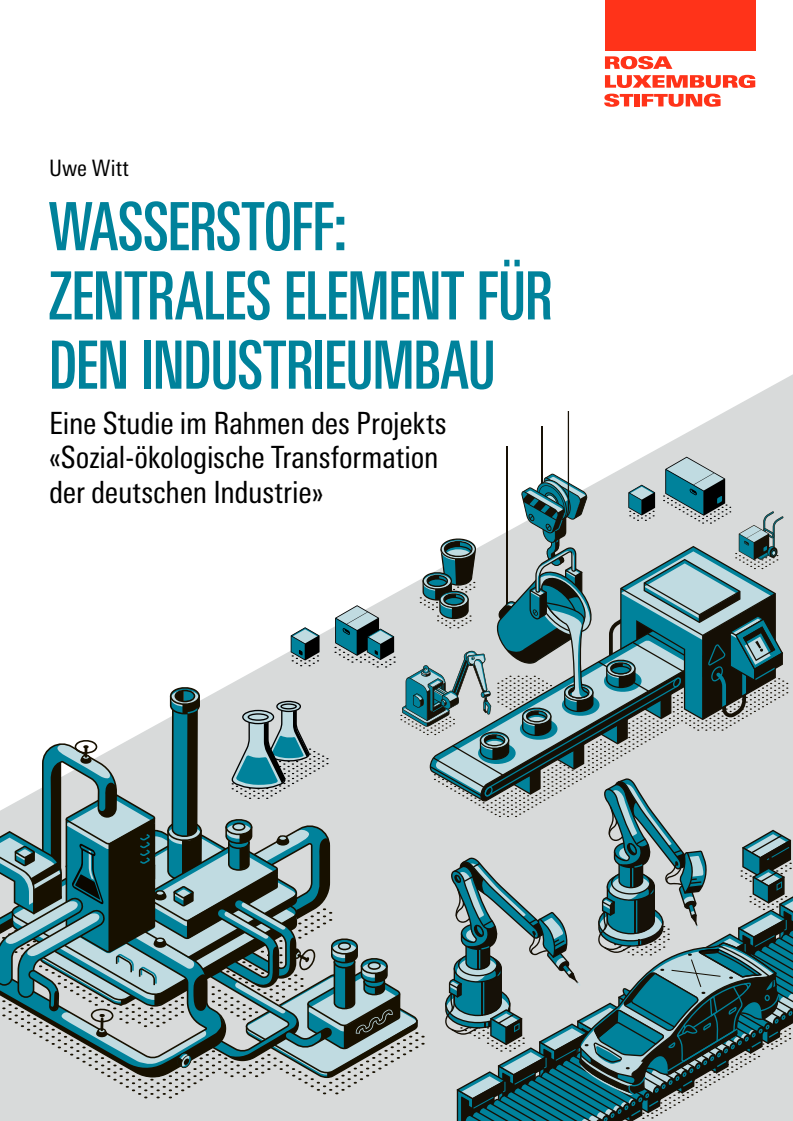 산업 개편의 핵심 요소인 수소 : '독일 산업의 사회생태적 전환' 프로젝트에 따른 연구 (Wasserstoff: Zentrales Element für den Industrieumbau: Eine Studie im Rahmen des Projekts «Sozial-ökologische Transformation der deutschen Industrie»)(2022)