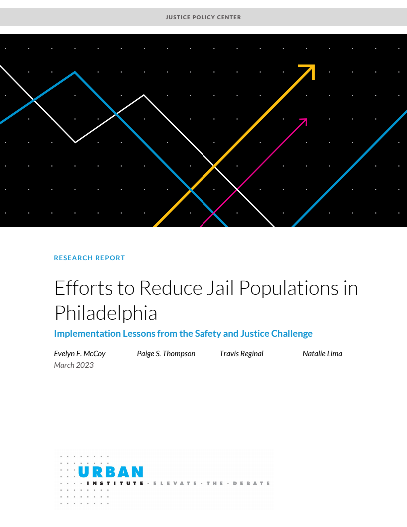 교도소 수감자 수를 줄이기 위한 필라델피아의 노력 : 안전과 정의 챌린지의 교훈 (Efforts to Reduce Jail Populations in Philadelphia: Implementation Lessons from the Safety and Justice Challenge)