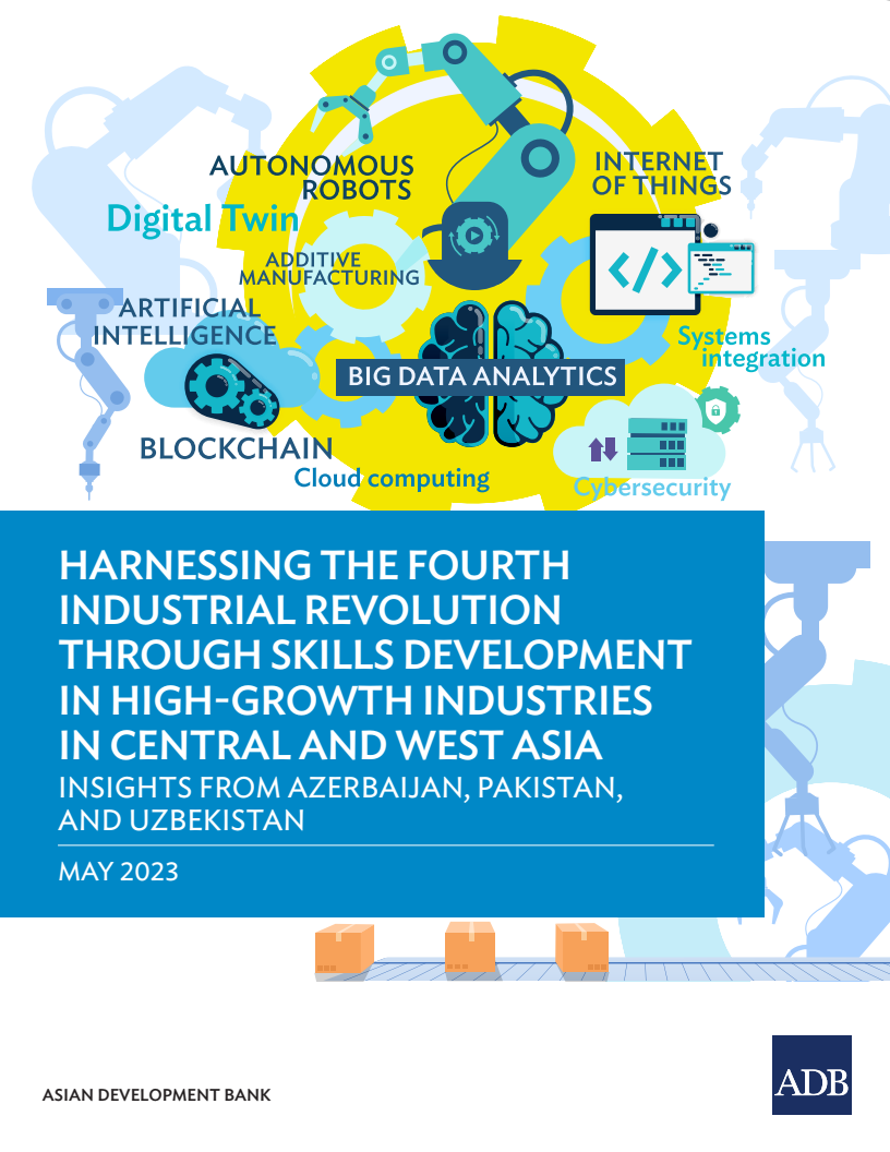 중앙아시아 및 서아시아의 고성장 산업에서 기술 개발을 통한 4차 산업혁명 활용 - 아제르바이잔, 파키스탄, 우즈베키스탄의 사례를 통한 이해 (Harnessing the Fourth Industrial Revolution through Skills Development in High-Growth Industries in Central and West Asia — Insights from Azerbaijan, Pakistan, and Uzbekistan)(2023)